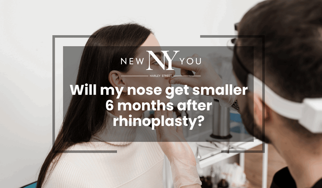 Will my nose get smaller 6 months after rhinoplasty?