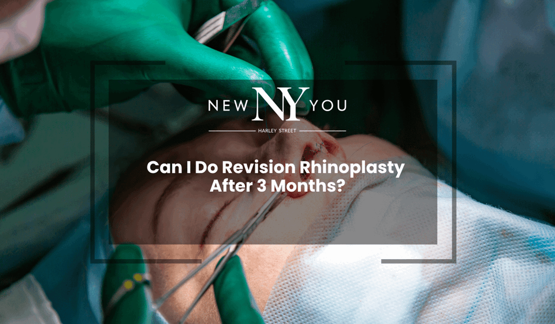 Can I do revision rhinoplasty after 3 months?