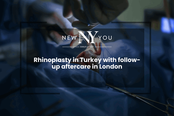 Rhinoplasty in Turkey with Follow-up Aftercare in London