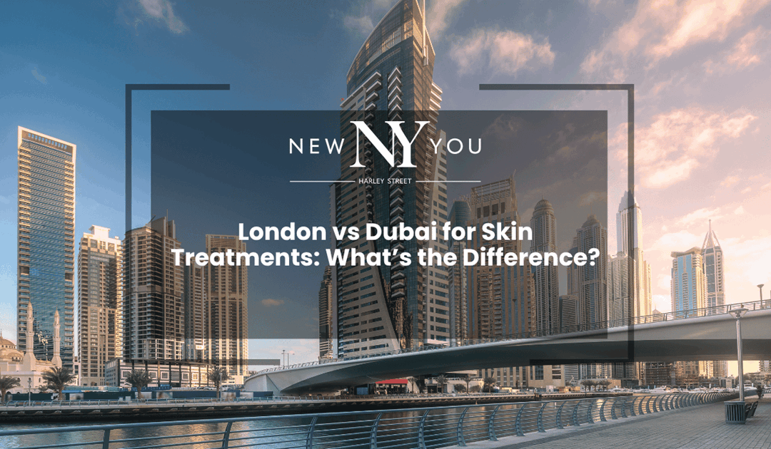 London vs Dubai for Skin Treatments: What’s the Difference?